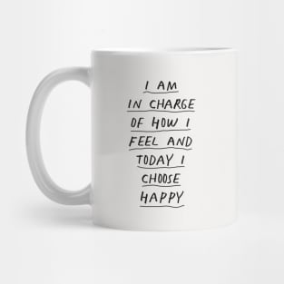 I Am in Charge of How I Feel and Today I Choose Happy Black and White Mug